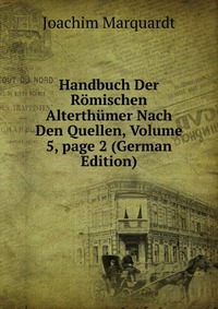 Handbuch Der Romischen Alterthumer Nach Den Quellen, Volume 5, page 2 (German Edition)