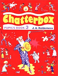 J. A. Holderness - «Chatterbox. Pupil`s Book 3»