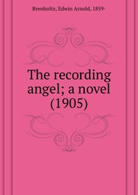 The recording angel; a novel (1905)