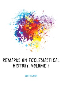 Remarks On Ecclesiastical History, Volume 1