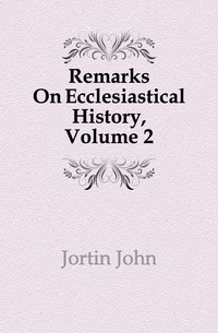 Remarks On Ecclesiastical History, Volume 2