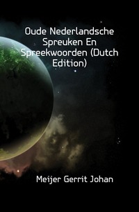 Oude Nederlandsche Spreuken En Spreekwoorden (Dutch Edition)