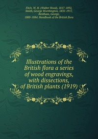 Illustrations of the British flora a series of wood engravings, with dissections, of British plants (1919)