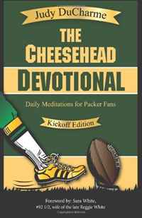 The Cheesehead Devotional: Daily Meditations for Green Bay Packers, Their Fans, and NFL Football Fanatics