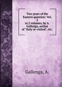 A., Gallenga - «Two years of the Eastern question: Vol. 2»