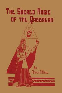 Manly P. Hall - «The Sacred Magic of the Qabbalah»