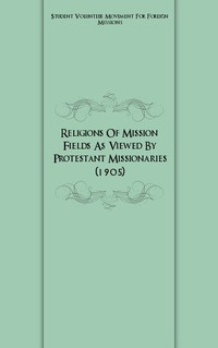 Student Volunteer Movement For Foreign Missions - «Religions Of Mission Fields As Viewed By Protestant Missionaries (1905)»