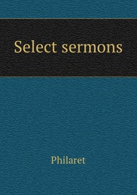 Philaret - «Select sermons»