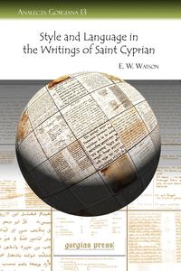 E. W. W. Watson - «Style and Language in the Writings of Saint Cyprian»