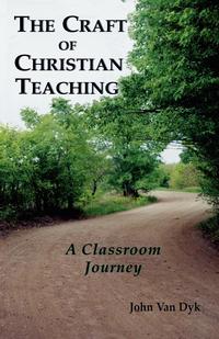 John Van Dyk - «The Craft of Christian Teaching»