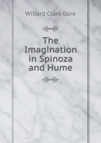 W. C. Gore - «The Imagination in Spinoza and Hume»