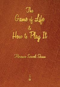 Florence Scovel Shinn - «The Game of Life and How to Play It»