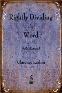 Clarence Larkin - «Rightly Dividing the Word»