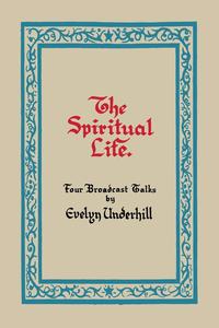 Evelyn Underhill - «The Spiritual Life»