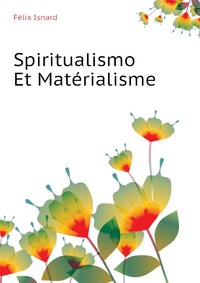 Felix Isnard - «Spiritualismo Et Materialisme»