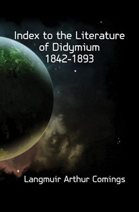 Index to the Literature of Didymium 1842-1893