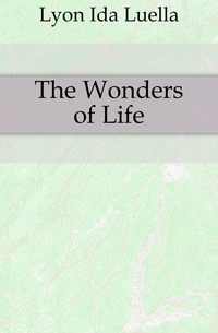 Lyon Ida Luella - «The Wonders of Life»