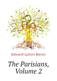 Edward Lytton Baron - «The Parisians, Volume 2»