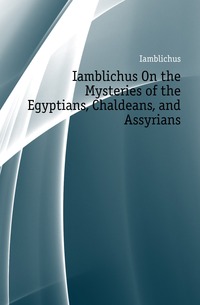 Iamblichus On the Mysteries of the Egyptians, Chaldeans, and Assyrians