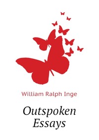 Inge William Ralph - «Outspoken Essays»