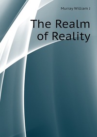 J. Murray William - «The Realm of Reality»