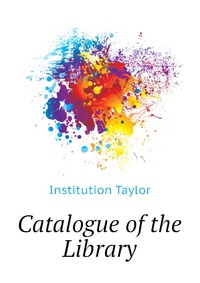Institution Taylor - «Catalogue of the Library»