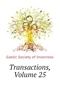 Gaelic Society of Inverness - «Transactions, Volume 25»