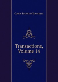 Gaelic Society of Inverness - «Transactions, Volume 14»