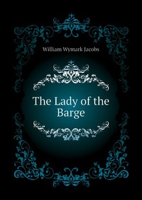 W. W. Jacobs - «The Lady of the Barge»