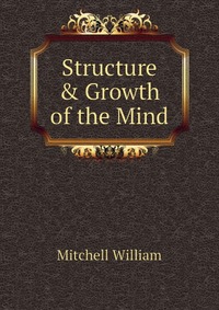 Mitchell William - «Structure & Growth of the Mind»