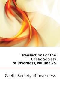 Transactions of the Gaelic Society of Inverness, Volume 25