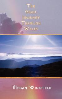 Megan Wingfield - «The Grail Journey Through Wales»