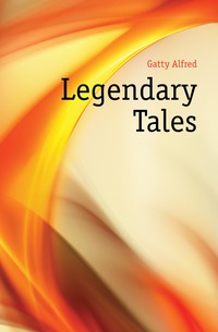 Gatty Alfred - «Legendary Tales»
