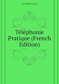 Montillot Louis - «Telephonie Pratique (French Edition)»