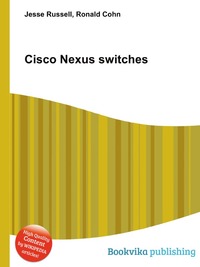 Jesse Russel - «Cisco Nexus switches»