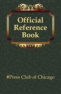 #Press Club of Chicago - «Official Reference Book»