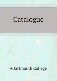 Dartmouth college - «Catalogue»