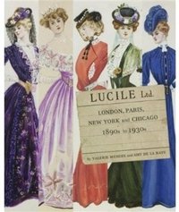 Valerie D. Mendes and Amy de la Haye - «Lucile Ltd: London, Paris, New York and Chicago: 1890s-1930s»