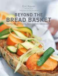 Eric Kayser - «Beyond the Bread Basket: Recipes for Appetizers, Main Courses, and Desserts»