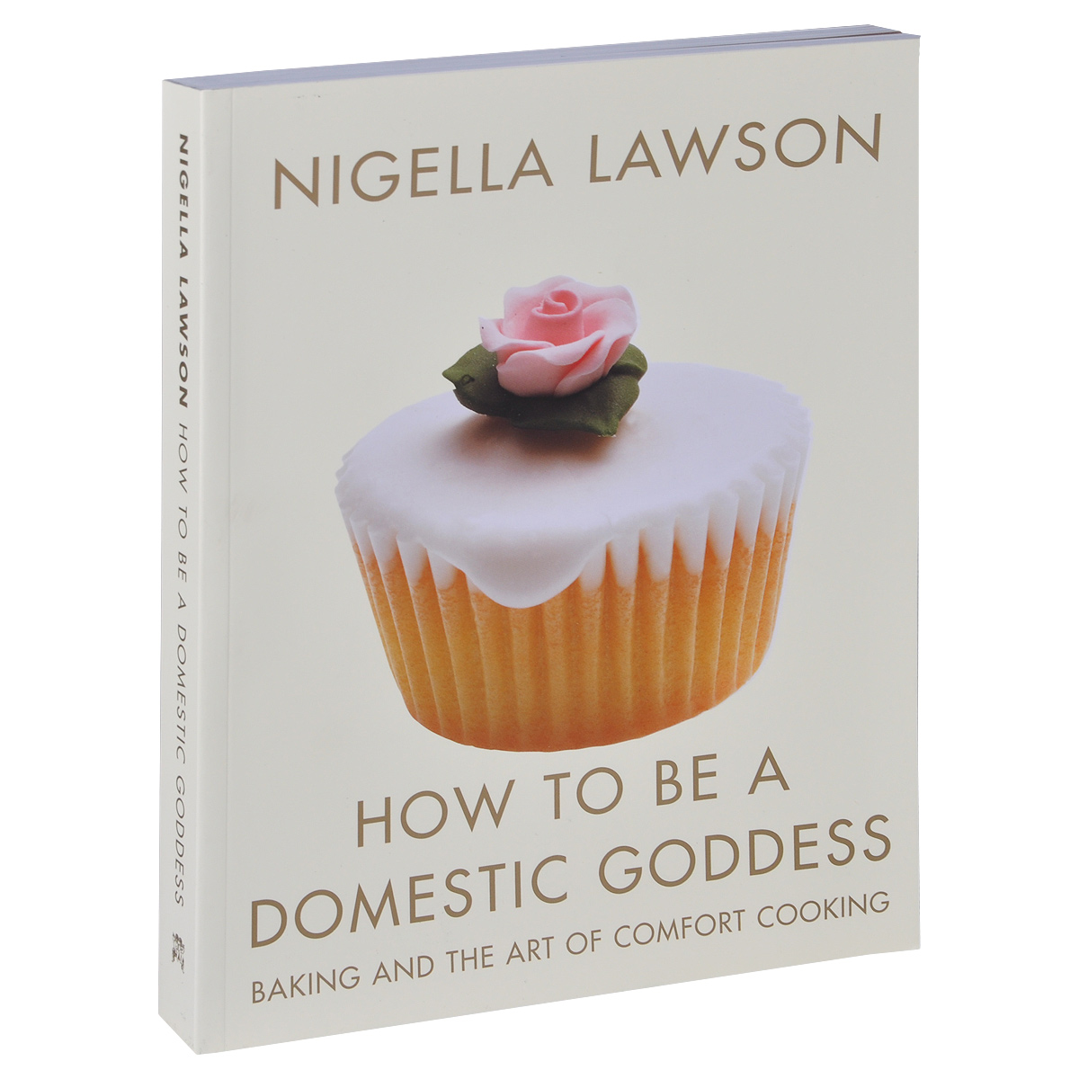 Nigella Lawson - «How to Be a Domestic Goddess»