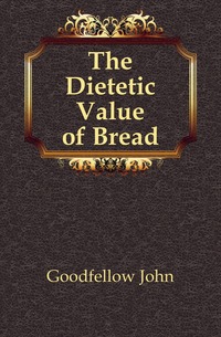 The Dietetic Value of Bread
