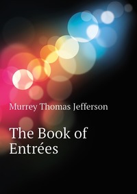 Murrey Thomas Jefferson - «The Book of Entrees»