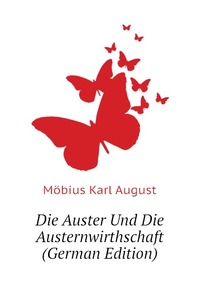 Mobius Karl August - «Die Auster Und Die Austernwirthschaft (German Edition)»