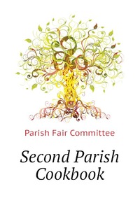 Parish Fair Committee - «Second Parish Cookbook»
