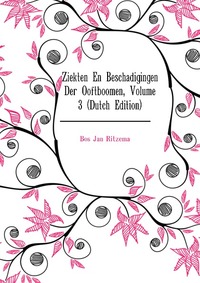 Ziekten En Beschadigingen Der Ooftboomen, Volume 3 (Dutch Edition)