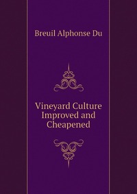 Vineyard Culture Improved and Cheapened