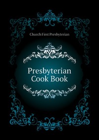 Church First Presbyterian - «Presbyterian Cook Book»