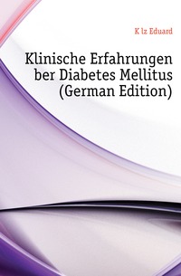 Kulz Eduard - «Klinische Erfahrungen Uber Diabetes Mellitus (German Edition)»