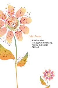 Lafar Franz - «Handbuch Der Technischen Mykologie, Volume 4 (German Edition)»
