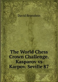 The World Chess Crown Challenge. Kasparov vs Karpov. Seville 87